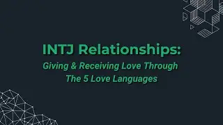 INTJ Relationships: Decoding the 5 Love Languages
