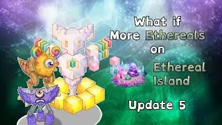 My Singing Monsters - What if More Ethereals on Ethereal Island (Update 5)