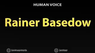 How To Pronounce Rainer Basedow