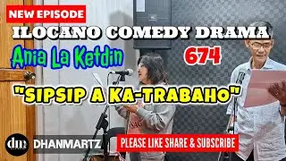 NEW EPISODE | SIPSIP A KA-TRABAHO | ANIA LA LETDIN 674 | ILOCANO COMEDY DRAMA | DHANMARTZ