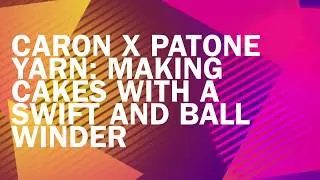 Winding Caron X Pantone Yarn on a Swift and Ball Winder