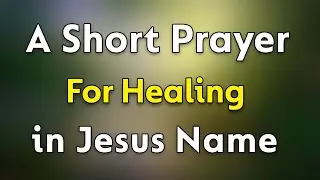 A Prayer for Healing in Jesus Name - Lord God, Heal Me Today | A Healing Prayer