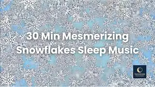 30 Min Mesmerizing Snowflakes — Sleep Music Loop for Gentle Winter Trance and Peaceful Resting