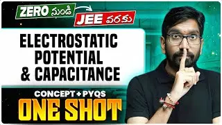 Electrostatic Potential And Capacitance One Shot - Complete Chapter & PYQs | JEE 2026 | MPC | TG&AP
