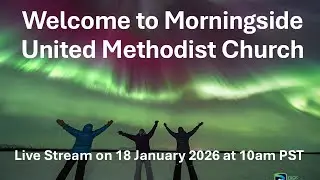 Morningside United Methodist Church 10 am Service on 18 January 2026
