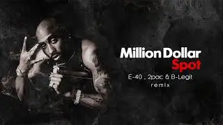 Million Dollar Spot Feat. E-40 , 2pac & B-Legit - Remix 