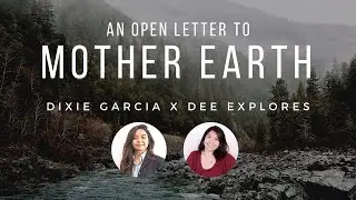 OPEN LETTER TO MOTHER EARTH | Collaboration Video by @DixieGarcia and @DeeExplores