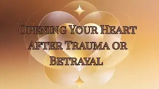 Opening Your Heart After Trauma or Betrayal  Sacred Healing & Real Talk on Love