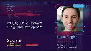 DACHfest 2018 - Bridging the Gap Between Design and Development - Lukas Ziegler
