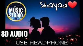 Shayad- 8D Sound ✨ || Love Aaj Kal || Arjit Singh ||🎧 Use Headphone 🎧✨