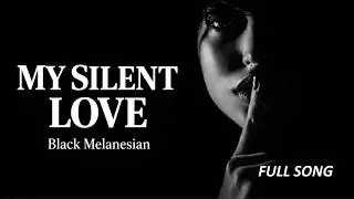 My Silent Love - Black Melanesian | Official Music