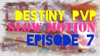 DESTINY - PVP SLOW MO - #7