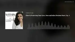 Fires & Protecting Your Eyes, Nose and other Precious Parts  | Ep. 3