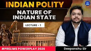 Indian Polity | Nature of Indian State (Lecture 1) | UPSC Prelims 2026 | Deepanshu Sir #upsc