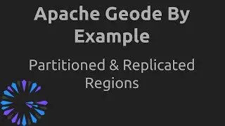 Apache Geode By Example - #3  Partitioned & Replicated Regions