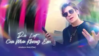 ĐÀ LẠT CÒN MƯA KHÔNG EM - KHÁNH PHƯƠNG | Có con đường anh chưa đi lại lần hai....