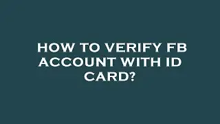How to verify fb account with id card?