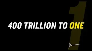 400,000,000,000,000 TO 1 : THE ODDS OF BECOMING A HUMAN BEING