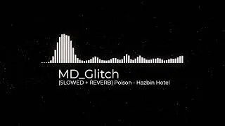 [SLOWED + REVERB] Poison | Hazbin Hotel