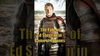 The Fate of Ed Sheeran's character in Game of Thrones Explained