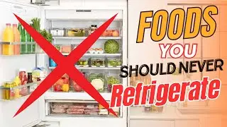 foods you should never refrigerate | Do Not refrigerate these food