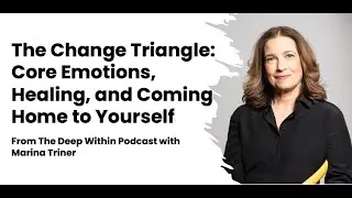 The Change Triangle: Core Emotions, Healing, and Coming Home to Yourself