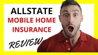 🔥 Allstate Mobile Home Insurance Review: Pros and Cons