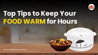 Top Tips to Keep Your Food Warm for Hours | India At Home