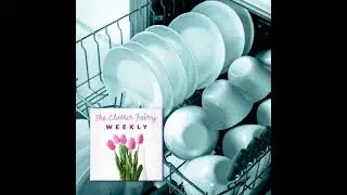 Clutter Hacks: Five-minute Maintenance Habits to Make a Big Impact - The Clutter Fairy Weekly #273