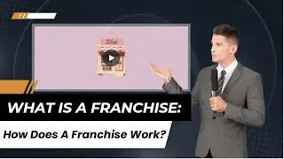 What Is A Franchise: How Does A Franchise Work?