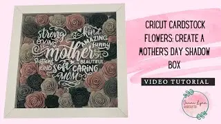 Cricut 3D Paper Flowers - Create a Mother's Day Floral Shadow Box