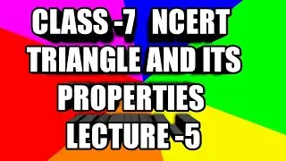 CLASS -7  NCERT   CHAPTER -6 (TRIANGLE AND ITS PROPERTIES) LECTURE -5