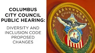 Columbus City Council Public Hearing: Diversity & Inclusion Code Proposed Changes