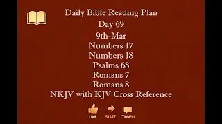 Day 069 9th Mar Numbers17 Numbers18 Psalms68 Romans7 Romans8 NKJV with KJV Cross Reference