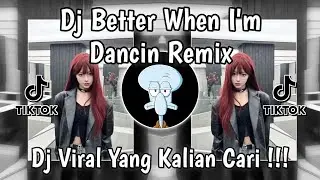 DJ BETTER WHEN I'M DANCIN REMIX JEDAG JEDUG VIRAL TIKTOK
