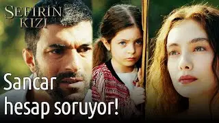 Sancar Hesap Soruyor! | Sefirin Kızı