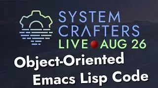 Object-Oriented Emacs Lisp with EIEIO - System Crafters Live!