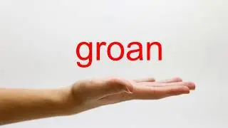 How to Pronounce groan - American English