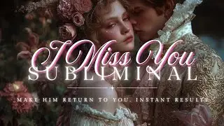 MAKE HIM MISS YOU ⚘️ Subliminal That Works!