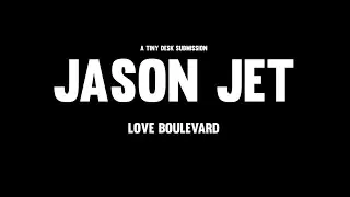 Love Boulevard Jason Jet Tiny Desk Submission