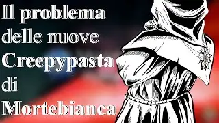 Il PROBLEMA delle nuove CREEPYPASTA di MORTEBIANCA