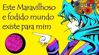 VOCALOID BRASIL - 'This Fucked-Up Wonderful World Exists For Me (with Len)'  Adapta&ccedil;&atilde;o PT-BR