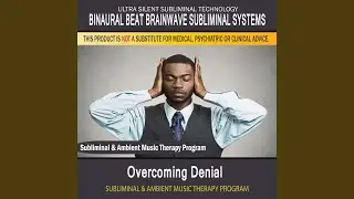 Overcoming Denial - Subliminal & Ambient Music Therapy 1