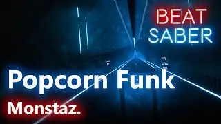 [Beat Saber] Monstaz. - Popcorn Funk (Custom song - Hard)