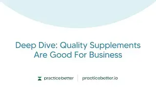 Deep Dive: Quality Supplements Are Good For Business