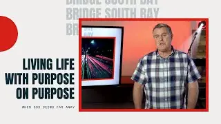 Living Life with Purpose on Purpose: When God Seems Far Away