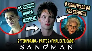 SANDMAN 2 (Parte 2) | FINAL EXPLICADO + P&Oacute;S CR&Eacute;DITOS - A despedida do SONHO + a mensagem final