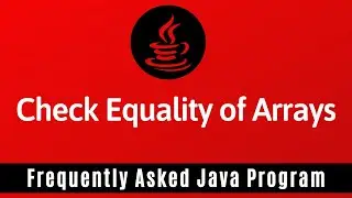 Frequently Asked Java Program 16: How To Check The Equality Of Two Arrays