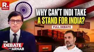 Debate With Arnab: India-US Tariff War - Why Is INDI Taking Anti-India Line?