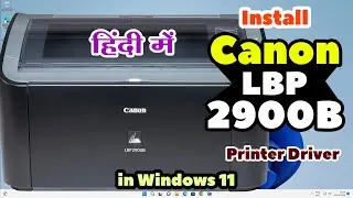 How to Download & Install Canon LBP 2900B Printer Driver Manually in Windows 11 - Hindi